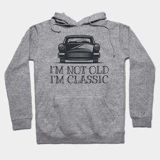 I'm not old I'm classic Hoodie